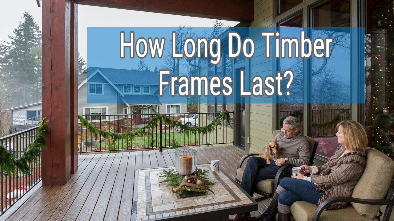 How Long Do Timber Frame Structures Last?